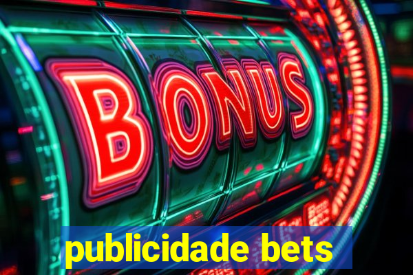 publicidade bets